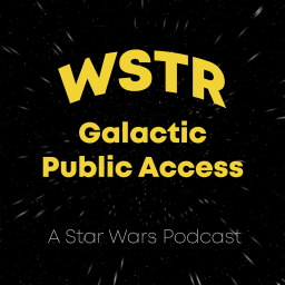 Podcast thumbnail for WSTR Galactic Public Access - A Star Wars Podcast