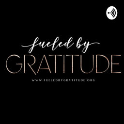 Podcast thumbnail for Fueled by Gratitude