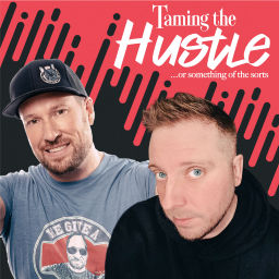 Podcast thumbnail for Taming the Hustle... or Something of the Sorts
