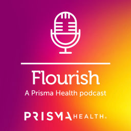 Podcast thumbnail for Flourish- A Prisma Health Podcast