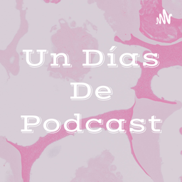 Podcast thumbnail for Un Días De Podcast