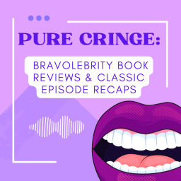 Podcast thumbnail for Pure Cringe: BravoTV Book Reviews and Recaps