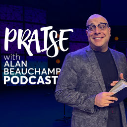 Podcast thumbnail for Praise with Alan Beauchamp Podcast