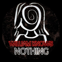 Podcast thumbnail for William Knows Nothing