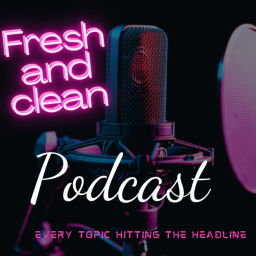 Podcast thumbnail for Fresh And Clean Podcast