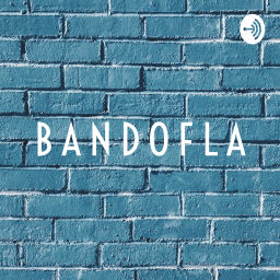 Podcast thumbnail for B A N D O F L A