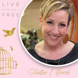 Podcast thumbnail for Live Fearlessly Free with Heather Bunch
