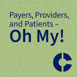 Podcast thumbnail for Payers, Providers, and Patients – Oh My!
