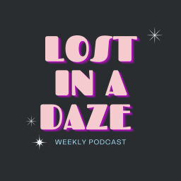 Podcast thumbnail for Lost In A Daze