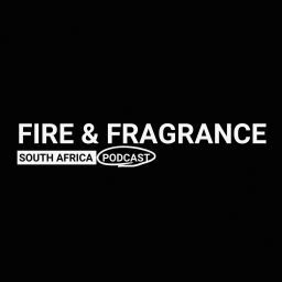 Podcast thumbnail for Fire & Fragrance South Africa Podcast