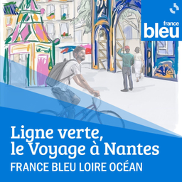 Podcast thumbnail for Ligne verte, le Voyage à Nantes - France Bleu Loire Océan