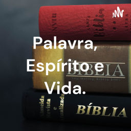 Podcast thumbnail for Palavra, Espírito e Vida.