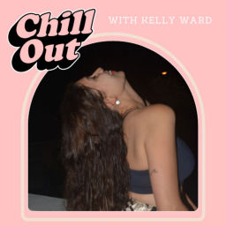 Podcast thumbnail for Chill Out with Kelly Ward