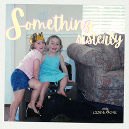 Podcast thumbnail for Something Sisterly
