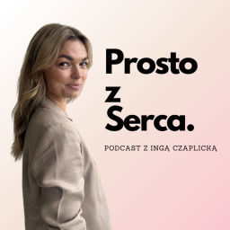 Podcast thumbnail for Prosto z Serca // Inga Czaplicka