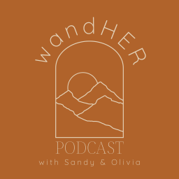 Podcast thumbnail for WandHER Podcast with Sandy & Olivia