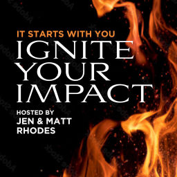Podcast thumbnail for Ignite Your Impact: It Starts With You