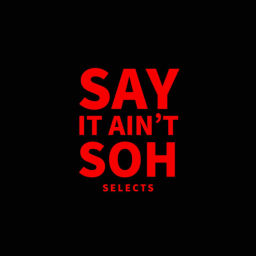 Podcast thumbnail for Say it Ain't Soh Selects