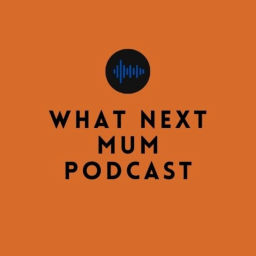 Podcast thumbnail for What Next Mum