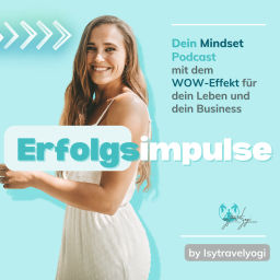 Podcast thumbnail for Erfolgsimpulse - Dein Mindset Podcast mit dem WOW- Effekt by Isytravelyogi