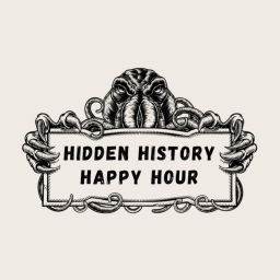 Podcast thumbnail for Hidden History Happy Hour with Alex & Bryan