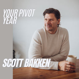 Podcast thumbnail for Your Pivot Year with Scott Bakken
