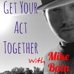 Podcast thumbnail for Get Your Act Together with Mike Bain