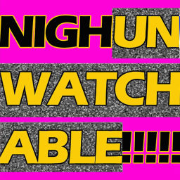 Podcast thumbnail for Nigh Unwatchable