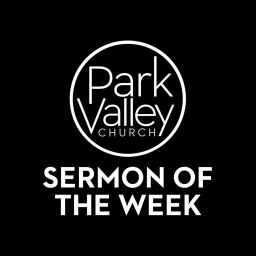 Podcast thumbnail for Park Valley Church Sermon of the Week