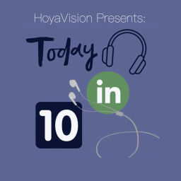 Podcast thumbnail for HoyaVision Presents: Today in 10