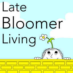 Podcast thumbnail for Late Bloomer Living Podcast