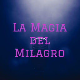 Podcast thumbnail for La Magia del Milagro
