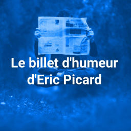 Podcast thumbnail for Le billet d'humeur d'Eric Picard
