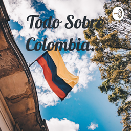 Podcast thumbnail for Todo Sobre Colombia...