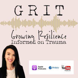Podcast thumbnail for Growing Resilience - Informed on Trauma (GRIT)