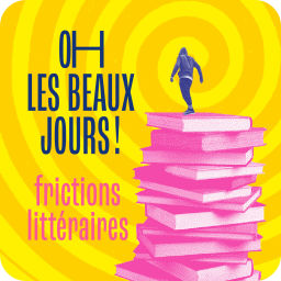 Podcast thumbnail for Oh les beaux jours ! Frictions littéraires