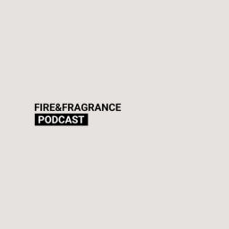 Podcast thumbnail for Fire & Fragrance Podcast