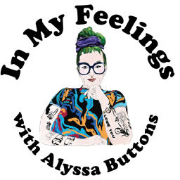 Podcast thumbnail for In My Feelings with Alyssa Buttons