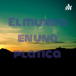 Podcast thumbnail for El mundo en una platica