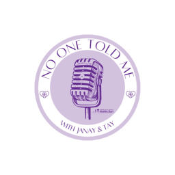 Podcast thumbnail for No One Told Me with Janay and Tay