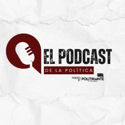 Podcast thumbnail for El Podcast de la Política by POLITIKMNTE
