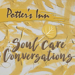 Podcast thumbnail for Potter's Inn Soul Care Conversations