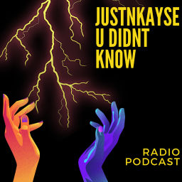 Podcast thumbnail for JUSTNKAYSE U DIDN'T KNOW