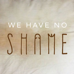 Podcast thumbnail for We Have No Shame