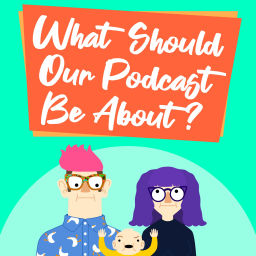 Podcast thumbnail for What Should Our Podcast Be About?
