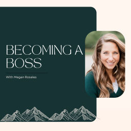 Podcast thumbnail for Becoming a Boss with Megan Rosales