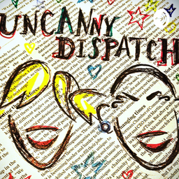 Podcast thumbnail for Uncanny Dispatch
