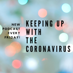 Podcast thumbnail for Keeping Up With the Coronavirus