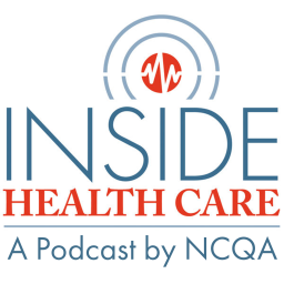 Podcast thumbnail for Inside Health Care: A Podcast by NCQA