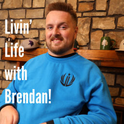 Podcast thumbnail for Livin' Life with Brendan